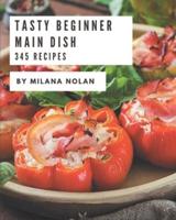 345 Tasty Beginner Main Dish Recipes