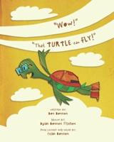 "Wow!" That Turtle Can Fly!