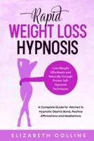 Rapid Weight Loss Hypnosis: Lose Weight Effortlessly and Naturally through Proven Self-Hypnosis Techniques. A Complete Guide for Women to Hypnotic Gastric Band, Positive Affirmations and Meditations.