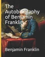 The Autobiography of Benjamin Franklin .