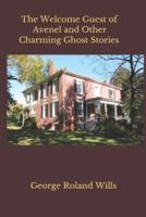 The Welcome Guest of Avenel and Other Charming Ghost Stories
