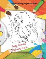 Baby Animals - Coloring Book - 100 Coloring Pages for Kids