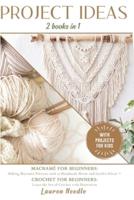 Projects Ideas: 2 Books in 1: Macramè for Beginners: Making Macramè Patterns such as Handmade Home and Garden Décor+Crochet for Beginners: Learn the Art of Crochet with illustration
