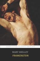 Frankenstein; Or, The Modern Prometheus By Mary Shelley The New Annotated Classic Edition