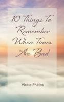 10 Things to Remember When Times Are Bad