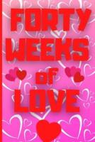 Forty Weeks of Love