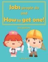 Jobs people do and how to get one!: Occupations