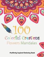 100 Colorful Creation, Flowers Mandalas. Positively Inspired Coloring Book!