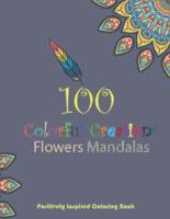 100 Colorful Creation, Flowers Mandalas. Positively Inspired Coloring Book!