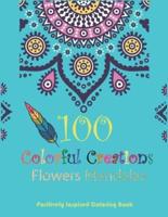 100 Colorful Creations, Flowers Mandalas. Positively Inspired Coloring Book!