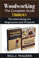 WOODWORKING: The Complete Guide  2 Books in 1:  Woodworking for Beginners and Projects