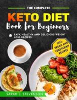 The Complete Keto Diet Book for Beginners: Easy, Healthy & Delicious Weight Loss Recipes for Busy People on Keto Diet incl. Vegan & Vegetarian Recipes & 28-Days Weight Loss Challenge