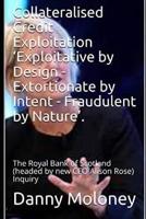 Collateralised Credit Exploitation 'Exploitative by Design - Extortionate by Intent - Fraudulent by Nature'.