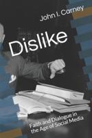 Dislike: Faith and Dialogue in the Age of Social Media