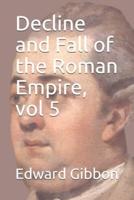 Decline and Fall of the Roman Empire, Vol 5