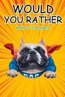 Would You Rather Book for Teenagers: Hilarious Questions, Silly Scenarios, Quizzes and Funny Jokes for Teens