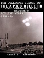 The Collected Issues of THE A.P.R.O BULLETIN AERIAL PHENOMENA RESEARCH ORGANIZATION For The Years