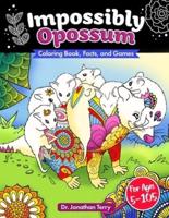 IMPOSSIBLY OPOSSUM: Coloring Book, Facts, and Games: Adult Coloring Book, Children's  Coloring Book, For Ages 5 - 105