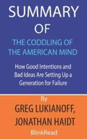 Summary of The Coddling of the American Mind by Greg Lukianoff, Jonathan Haidt