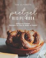 The Ultimate Pretzel Recipe Book