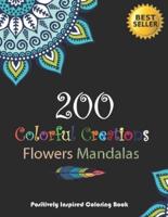200 Colorful Creations, Flowers Mandalas. Positively Inspired Coloring Book!