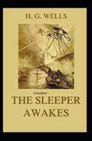 The Sleeper Awakes Annotated