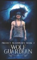 Project Bloodborn - Book 7: WOLF GUARDIAN: A werewolves and shifters novel.
