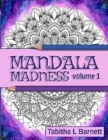Mandala Madness volume 1: Unique Adult Mandala Coloring Book