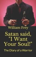 Satan Said, I Want Your Soul!