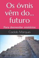 Os Óvnis Vêm Do... Futuro