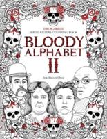 BLOODY ALPHABET 2: The Scariest Serial Killers Coloring Book. A True Crime Adult Gift  -  Full of Notorious Serial Killers. For Adults Only.