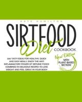 Sirtfood Diet Cookbook: 200 Tasty Ideas For Healthy, Quick And Easy Meals. Enjoy The Anti Inflammatory Power Of Sirtuine Foods Combined In Delicious Recipes To Lose Weight And Feel Great In Your Body
