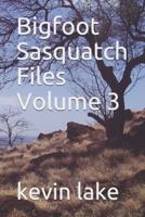 Bigfoot Sasquatch Files Volume 3