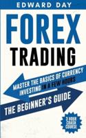 Forex Trading: Master The Basics of Currency Investing in a few Hours- The Beginner's Guide