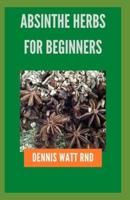 Absinthe Herbs for Beginners