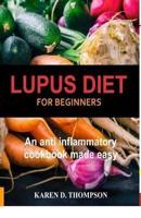 Lupus Diet For  Beginners: An anti inflammatory cookbook made easy