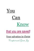You Can Know that you are saved! Your salvation in Christ: Comfort and Great Joy