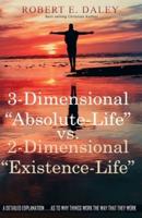 3-Dimensional "Absolute-Life" Vs 2-Dimensional "Existence-Life"