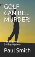 Golf Can Be... Murder!