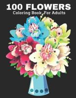 100 FLOWERS COLORING BOOK FOR ADULT: Stress Relieving 100 Flower Designs For Maximum Relaxation   Featuring Bouquets, Decorations, Wreaths, Swirl Patterns And Much More!