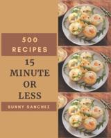 500 15 Minute Or Less Recipes