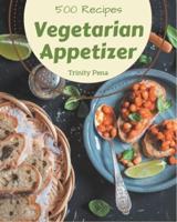 500 Vegetarian Appetizer Recipes