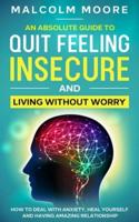 An Absolute Guide To Quit Feeling Insecure And Living Without Worry