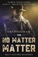 The No Matter Matter - Billy Hatcher Mysteries Cryptogram