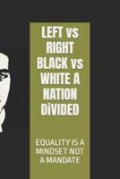 LEFT vs RIGHT  BLACK vs WHITE A NATION DiVIDED: MY COLOR vs MY CULTURE