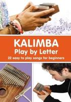 KALIMBA. Play by Letter: 22 easy to play songs for beginners