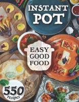 Easy Good Food! Instant Pot 550 Recipes.