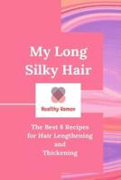 My Long Silky Hair: The Best 8 Recipes for Hair Lengthening and Thickening