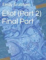 Eliot (Part 2) Final Part