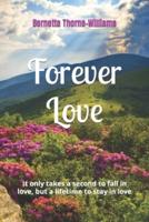 Forever Love: It only takes a second to fall in love, but a lifetime to stay in love
